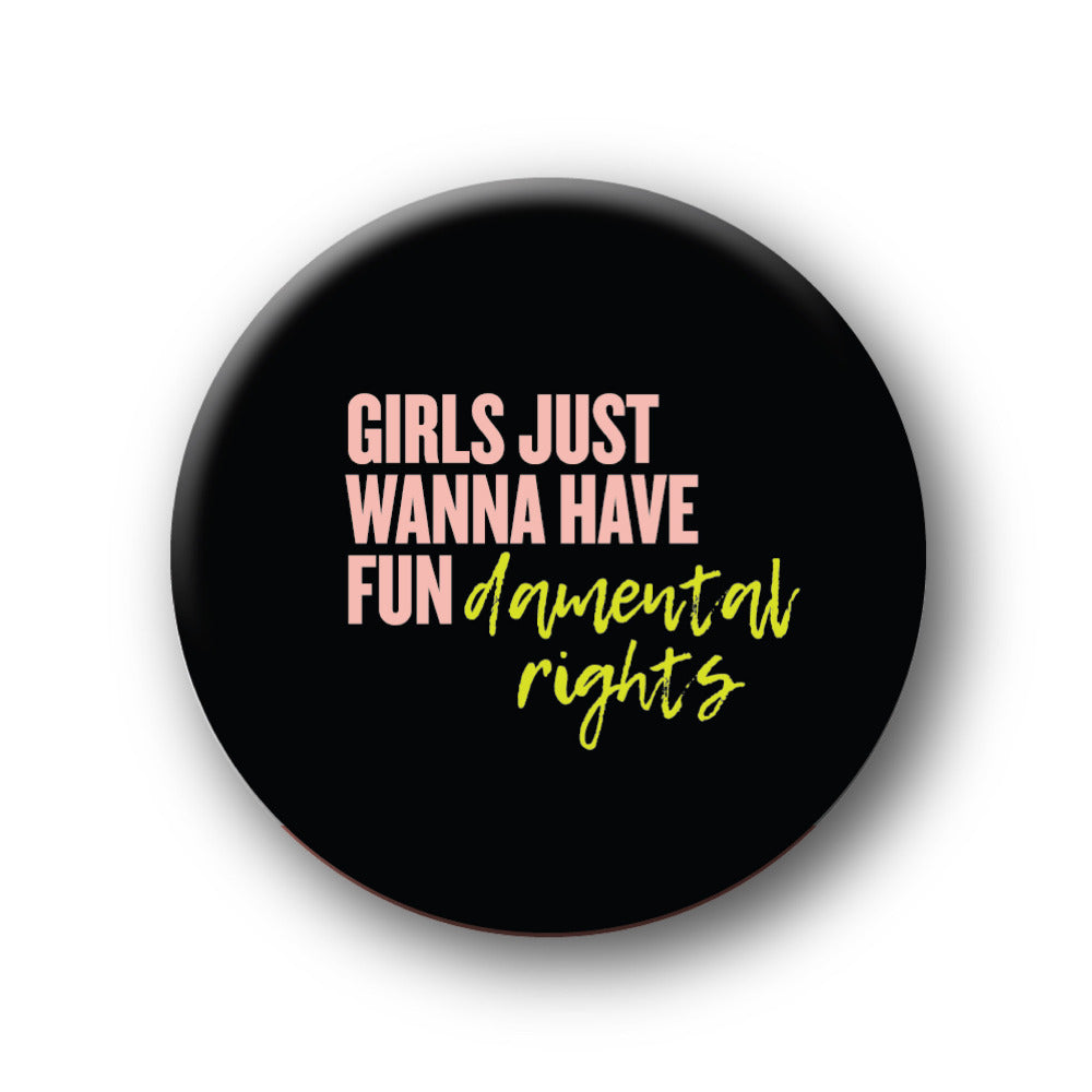 Girls Wanna Have Fundamental Rights Magnet for the Independent Woman in your life. If you know someone who is an activist in fighting for women's rights we have the sweetest gift for him or her. No refrigerator is complete without this little button on it. 